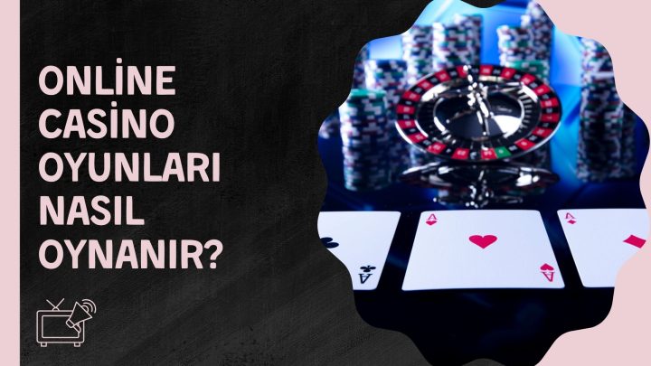 Online Casino Oyunları Nasıl Oynanır